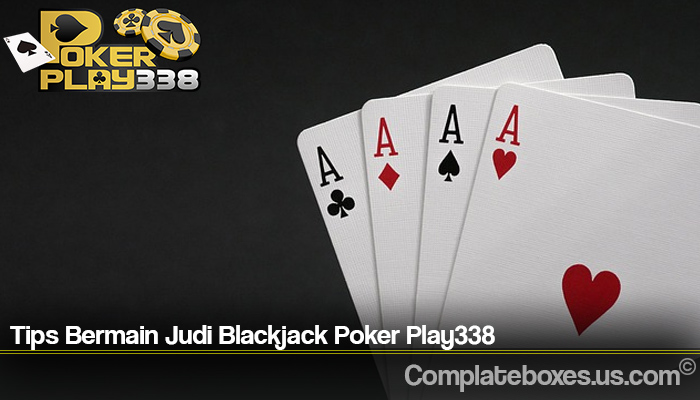 Tips Bermain Judi Blackjack Poker Play338
